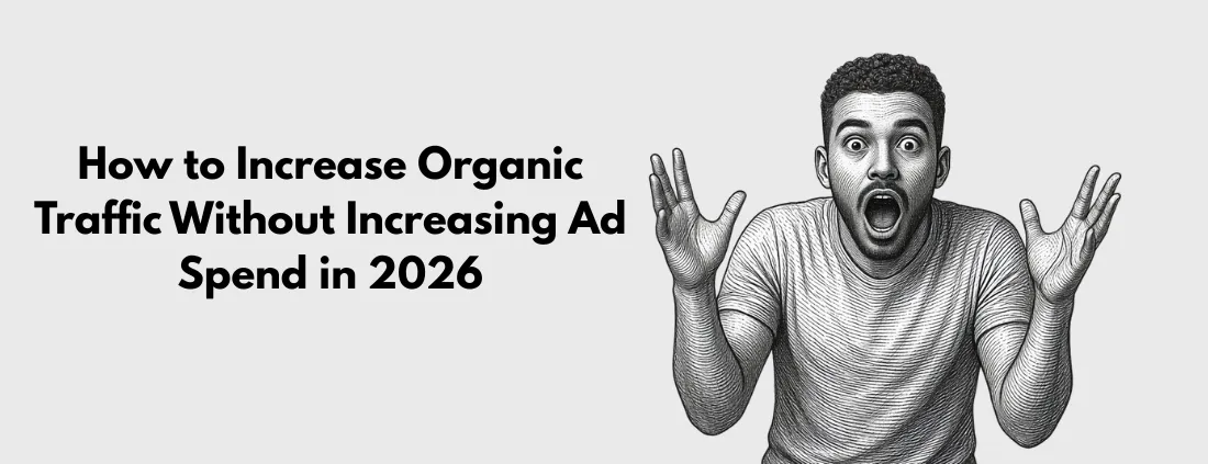 How to Increase Organic Traffic Without Increasing Ad Spend in 2026